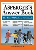 The Asperger's answer book: the top 300 questions parents ask by Susan Ashley