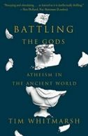 Battling the Gods: Atheism in the Ancient World. Whitmarsh 9780307948779 New<|