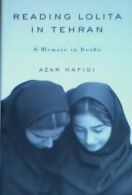 Reading Lolita in Tehran : A Memoir in Books By azar-nafisi