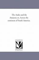 The andes and the Amazon; or, Across the Contin. Orton, James PF.#