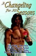 A Changeling for All Seasons by Angela Knight Kate Douglas Shelby Morgen