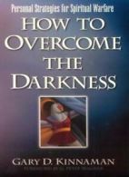 How to Overcome the Darkness: Personal Strategies for Spiritual Warfare By Gary