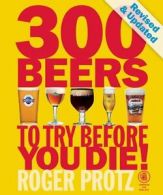 300 Beers to Try Before You Die! By Roger Protz