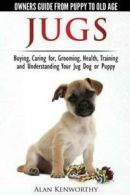 Jug Dogs (Jugs) - Owners Guide from Puppy to Old Age. Buying, Caring For,