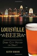 Louisville Beer: Derby City History on Draft (American Palate).by Gibson New<|