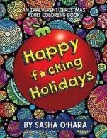 OHara, Sasha : Happy f*cking Holidays: An Irreverent Ch