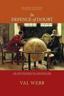 In defence of doubt: An Invitation to Adventure. Webb, Val 9781925208351 New.#