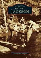 Around Jackson (Images of America (Arcadia Publishing)).by Johnson New<|