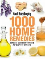 Good Housekeeping 1000 home remedies: safe and sensible treatments for everyday