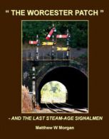 'The Worcester Patch': and the last steam-age signalmen by Matthew W Morgan