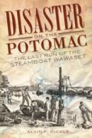 Disaster on the Potomac: The Last Run of the Steamboat Wawaset.by Oickle New<|