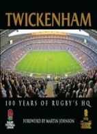 Twickenham: 100 Years of Rugby's HQ By Foreword by Martin Johnson