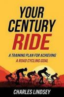 Lindsey, Charles R : Your Century Ride: A Training Plan for A