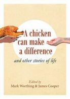 A chicken can make a difference: and other stories of life. Worthing, Mark.#