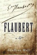 Flaubert, a life by Geoffrey Wall (Book)