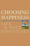 Choosing happiness: life & soul essentials by Stephanie Dowrick (Paperback)