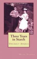 Harris, Maud : Three Years in Starch: Unlikely Angels