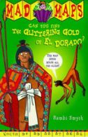 Mad maps: The glittering gold of El Dorado by Bambi Smyth (Paperback)