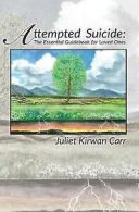 Carr, Juliet Kirwan : Attempted Suicide: The Essential Guidebo