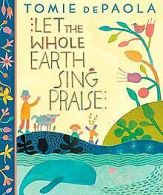 Let the Whole Earth Sing Praise | dePaola, Tomie | Book