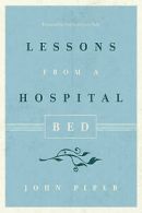 Lessons from a hospital bed by John Piper (Paperback)