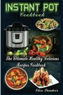 Instant Pot Cookbook: The Ultimate Healthy Delicious Recipes Cookbook By Elise