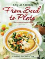 From seed to plate: growing to eat Italian style by Paolo Arrigo (Paperback)
