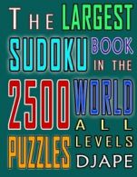 The Largest Sudoku Book in The World: 2500 puzzles of all levels: Volume 1 By D