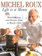 Life is a menu: reminiscences and recipes from a master chef by Michel Roux