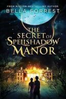 The Secret of Spellshadow Manor by Bella Forrest (Paperback)