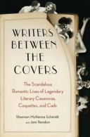 Writers between the covers: the scandalous romantic lives of legendary literary
