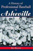 A History of Professional Baseball in Asheville. Ballew 9781596291768 New<|