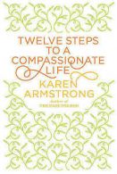 Thorndike Press large print nonfiction: Twelve steps to a compassionate life by