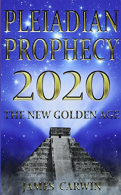 Pleiadian Prophecy 2020: The New Golden Age, Carwin, James,Carwin, James,