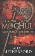 Empire of the Moghul: Raiders from the north by Alex Rutherford (Hardback)