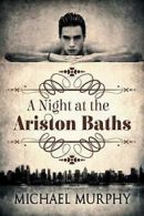 A Night at the Ariston Baths. Murphy, Michael 9781634768191 Free Shipping.#