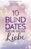 10 Blind Dates für die große Liebe | Elston, Ashley | Book