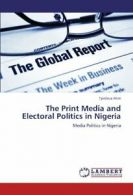 The Print Media and Electoral Politics in Nigeria.by Atim, Tyodzua New.#
