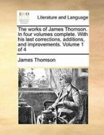 The works of James Thomson. In four volumes com, Thomson, James,,