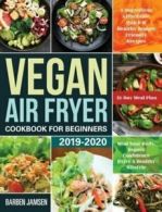 Vegan Air Fryer Cookbook for Beginners 2019-2020: 5-Ingredient Affordable,