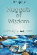 Nuggets of Wisdom: Learning to See Them By Elsie Spittle