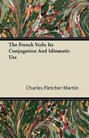 The French Verb; Its Conjugation And Idiomatic Use.by Martin, Fletcher New.#