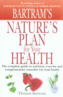 Bartram's nature's plan for your health: the complete guide to nutrition,