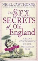 The sex secrets of old England: A saucy compendium of our passionate past by