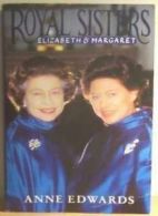 Royal Sisters: Elizabeth and Margaret By Anne Edwards. 9780006372769