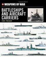 Weapons of War Battleships & Aircraft Carriers 1900-Present (Weapons of War (Sm