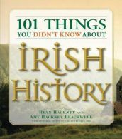 101 Things You Didn't Know About Irish History: The People, Places, Culture, And