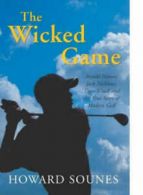 The wicked game: Arnold Palmer, Jack Nicklaus, Tiger Woods and the true story