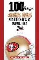 100 THINGS 49ERS FANS SHOULD K (100 Things... Fans Should Know & Do Before They