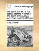 The death of Cain, in five books; after the man. Collyer, Mary.#*=